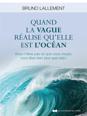 cover image of Quand la vague réalise qu'elle est l'océan--Vous n'êtes pas ce que vous croyez, vous êtes bien plus